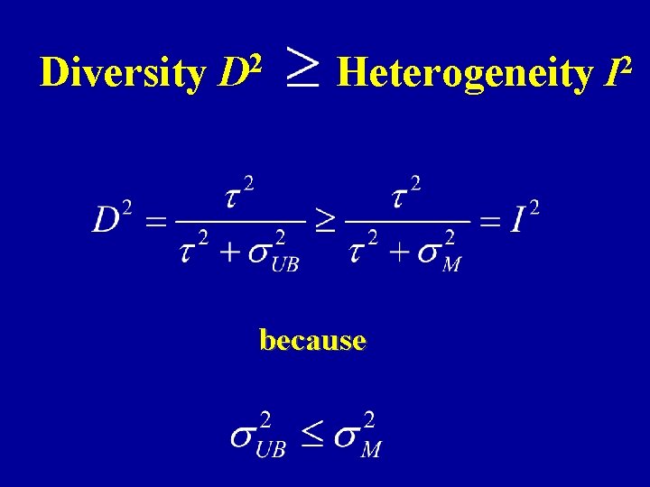 Diversity D 2 Heterogeneity I 2 because 