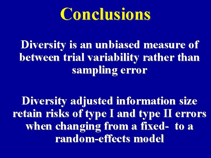 Conclusions Diversity is an unbiased measure of between trial variability rather than sampling error