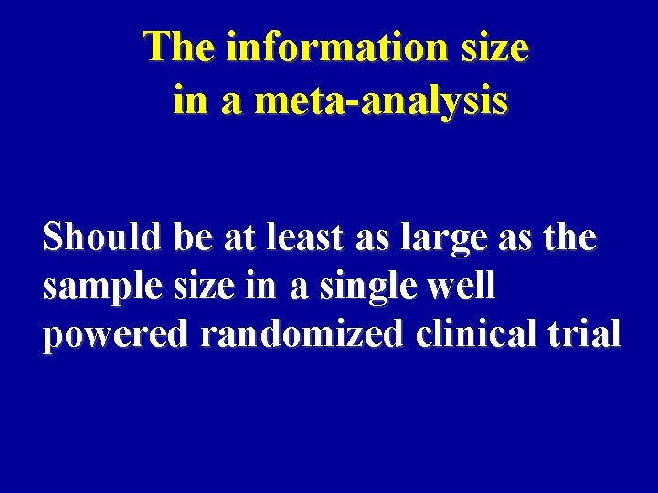 The information size in a meta-analysis Should be at least as large as the