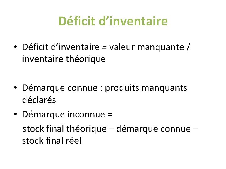 Déficit d’inventaire • Déficit d’inventaire = valeur manquante / inventaire théorique • Démarque connue Déficit d’inventaire • Déficit d’inventaire = valeur manquante / inventaire théorique • Démarque connue