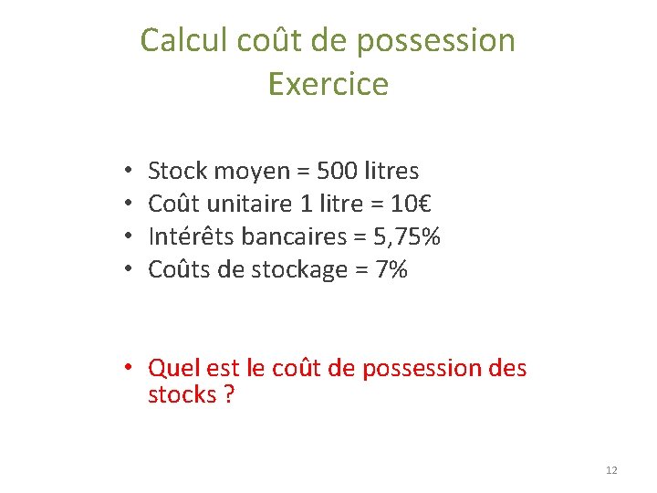 Calcul coût de possession Exercice • • Stock moyen = 500 litres Coût unitaire Calcul coût de possession Exercice • • Stock moyen = 500 litres Coût unitaire