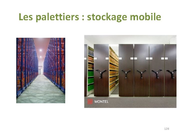 Les palettiers : stockage mobile 128 Les palettiers : stockage mobile 128