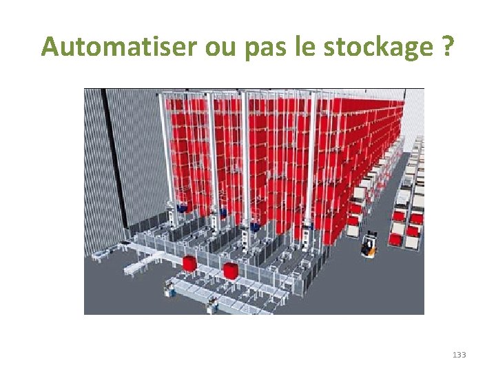 Automatiser ou pas le stockage ? 133 Automatiser ou pas le stockage ? 133