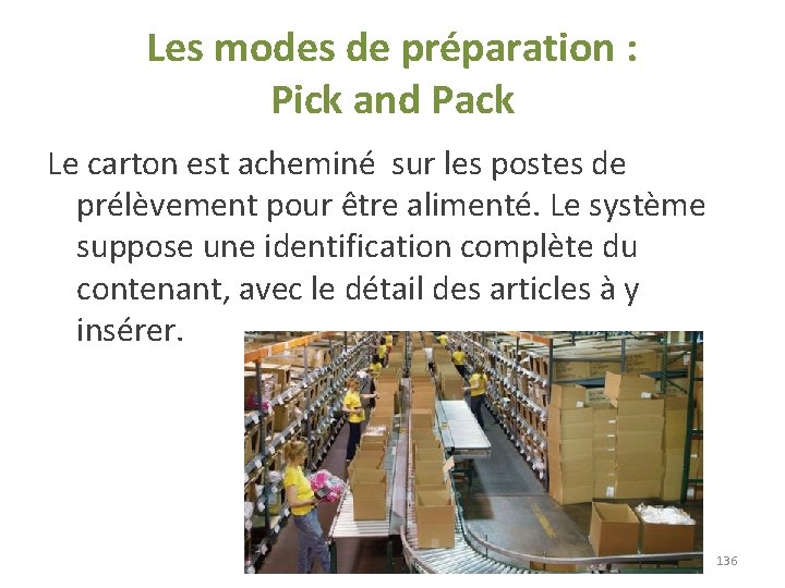 Les modes de préparation : Pick and Pack Le carton est acheminé sur les Les modes de préparation : Pick and Pack Le carton est acheminé sur les