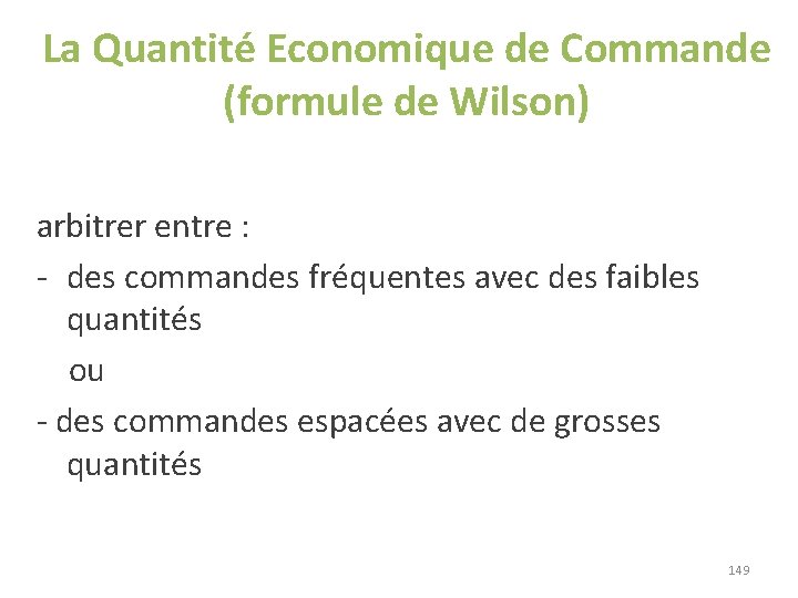 La Quantité Economique de Commande (formule de Wilson) arbitrer entre : - des commandes La Quantité Economique de Commande (formule de Wilson) arbitrer entre : - des commandes