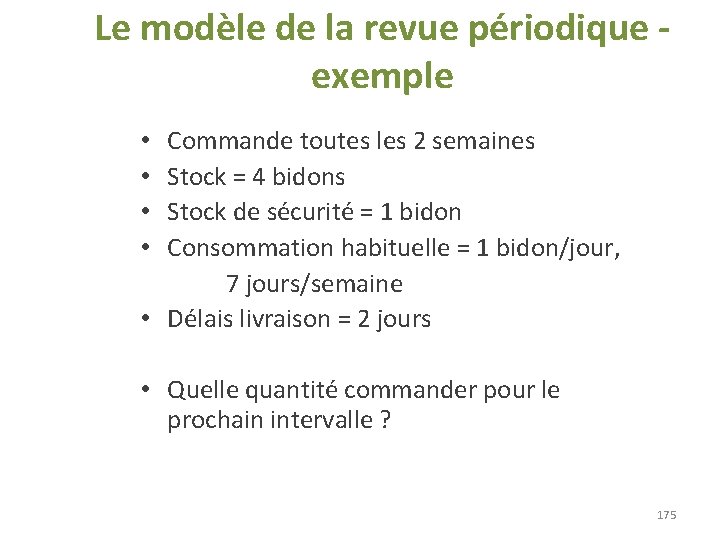 Le modèle de la revue périodique - exemple • Commande toutes les 2 semaines Le modèle de la revue périodique - exemple • Commande toutes les 2 semaines