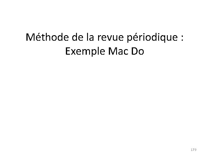 Méthode de la revue périodique : Exemple Mac Do 179 Méthode de la revue périodique : Exemple Mac Do 179