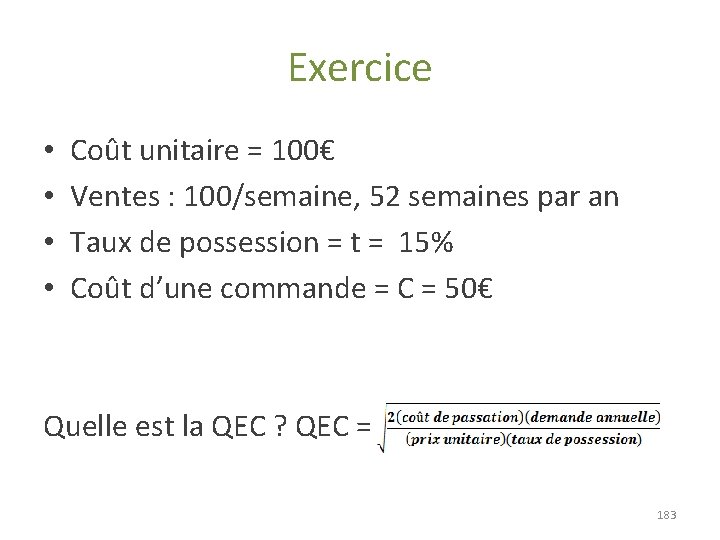 Exercice • • Coût unitaire = 100€ Ventes : 100/semaine, 52 semaines par an Exercice • • Coût unitaire = 100€ Ventes : 100/semaine, 52 semaines par an