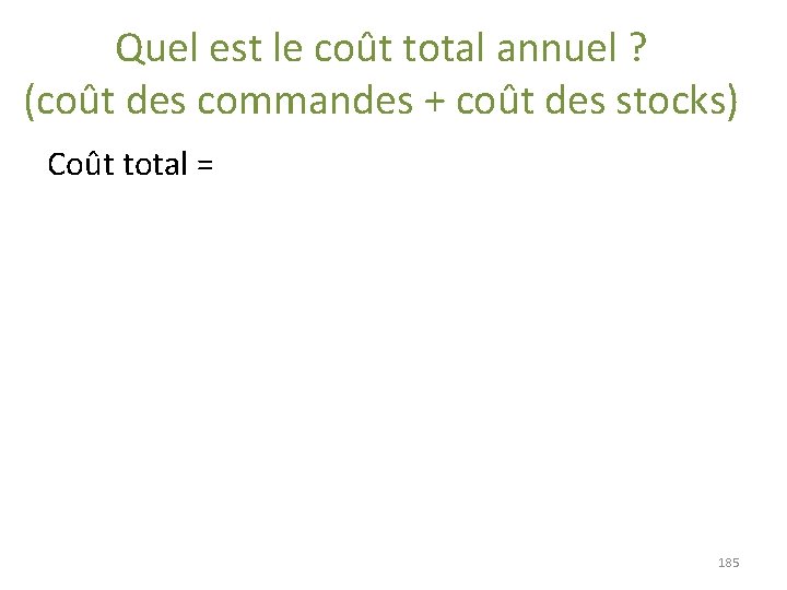 Quel est le coût total annuel ? (coût des commandes + coût des stocks) Quel est le coût total annuel ? (coût des commandes + coût des stocks)