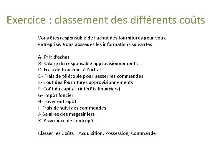Exercice : classement des différents coûts Vous êtes responsable de l’achat des fournitures pour Exercice : classement des différents coûts Vous êtes responsable de l’achat des fournitures pour