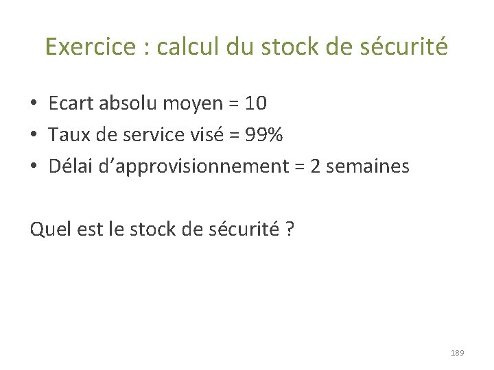 Exercice : calcul du stock de sécurité • Ecart absolu moyen = 10 • Exercice : calcul du stock de sécurité • Ecart absolu moyen = 10 •