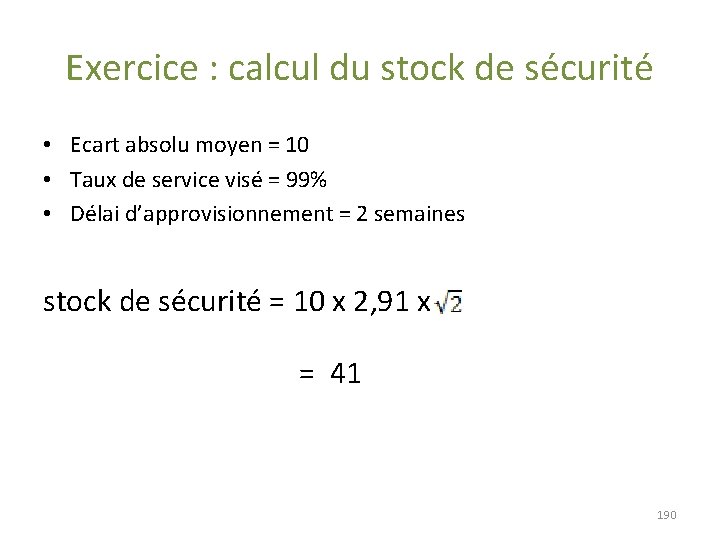 Exercice : calcul du stock de sécurité • Ecart absolu moyen = 10 • Exercice : calcul du stock de sécurité • Ecart absolu moyen = 10 •