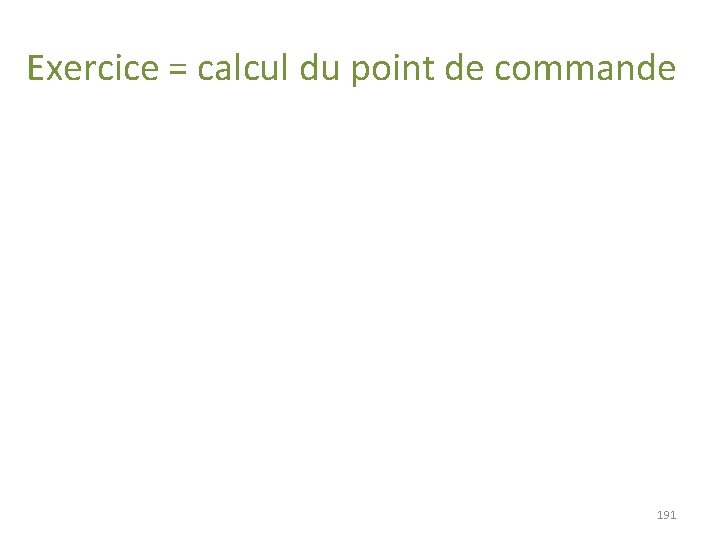 Exercice = calcul du point de commande 191 Exercice = calcul du point de commande 191