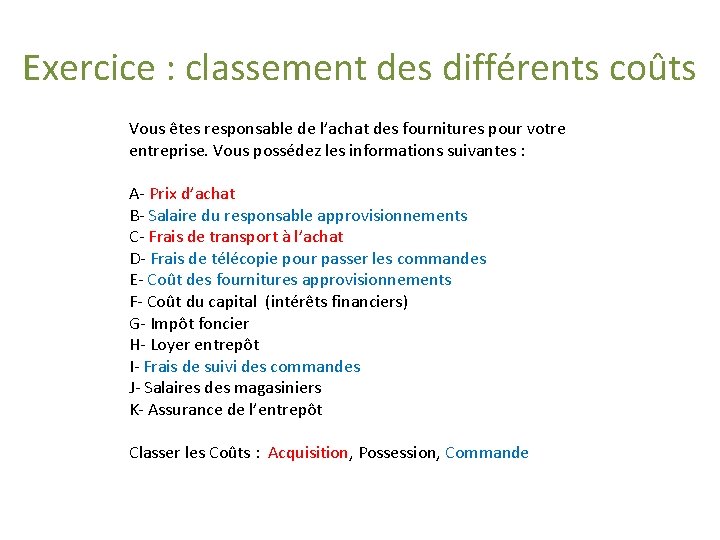 Exercice : classement des différents coûts Vous êtes responsable de l’achat des fournitures pour Exercice : classement des différents coûts Vous êtes responsable de l’achat des fournitures pour