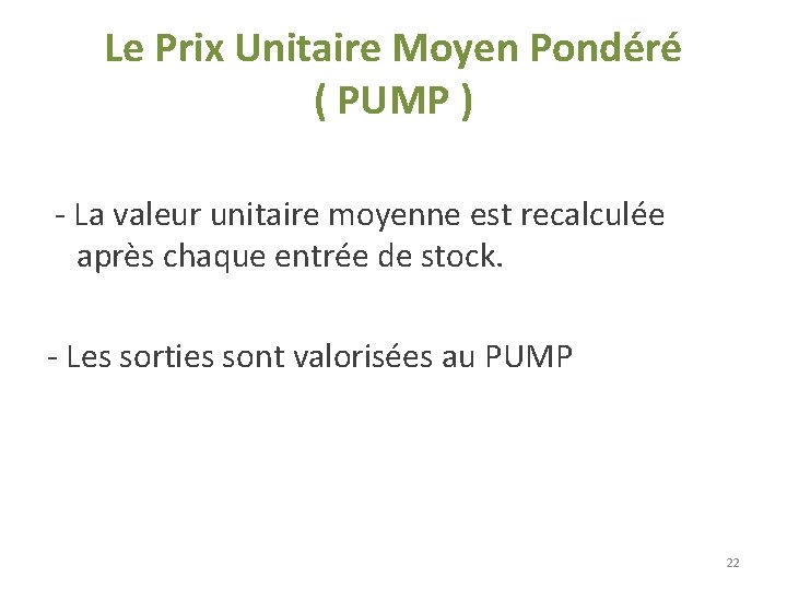 Le Prix Unitaire Moyen Pondéré ( PUMP ) - La valeur unitaire moyenne est Le Prix Unitaire Moyen Pondéré ( PUMP ) - La valeur unitaire moyenne est