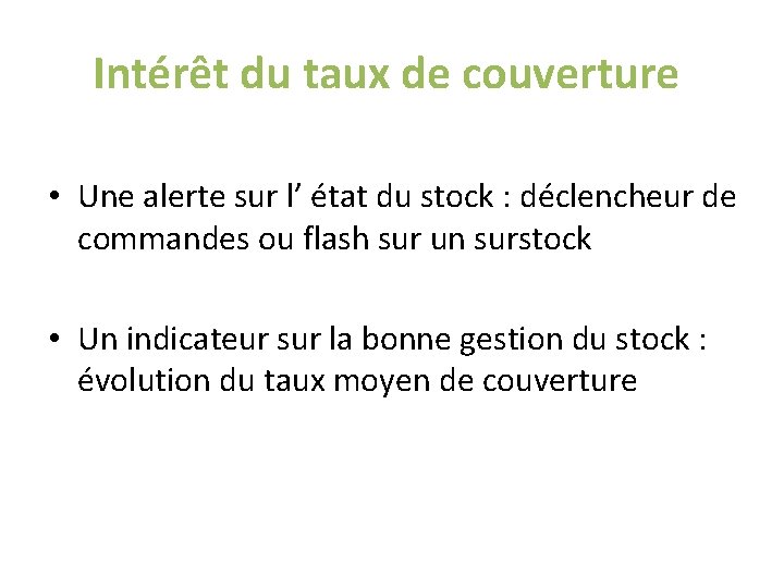 Intérêt du taux de couverture • Une alerte sur l’ état du stock : Intérêt du taux de couverture • Une alerte sur l’ état du stock :