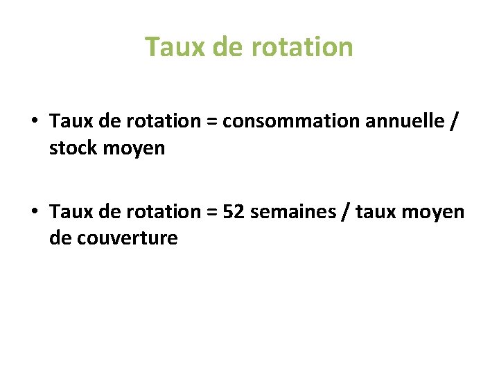 Taux de rotation • Taux de rotation = consommation annuelle / stock moyen • Taux de rotation • Taux de rotation = consommation annuelle / stock moyen •