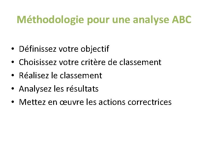 Méthodologie pour une analyse ABC • • • Définissez votre objectif Choisissez votre critère Méthodologie pour une analyse ABC • • • Définissez votre objectif Choisissez votre critère