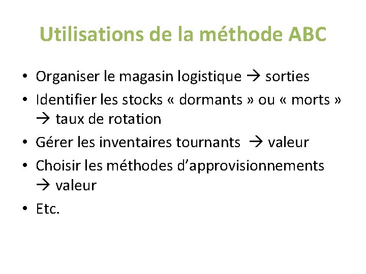 Utilisations de la méthode ABC • Organiser le magasin logistique sorties • Identifier les Utilisations de la méthode ABC • Organiser le magasin logistique sorties • Identifier les