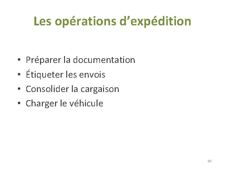 Les opérations d’expédition • • Préparer la documentation Étiqueter les envois Consolider la cargaison Les opérations d’expédition • • Préparer la documentation Étiqueter les envois Consolider la cargaison