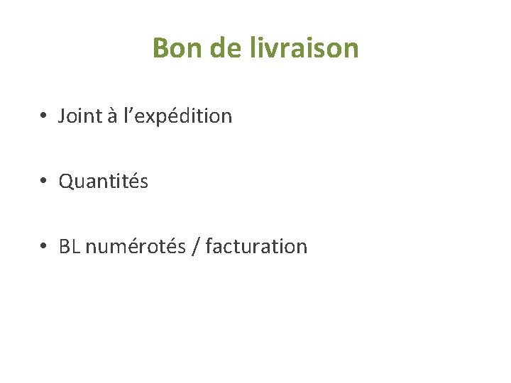 Bon de livraison • Joint à l’expédition • Quantités • BL numérotés / facturation Bon de livraison • Joint à l’expédition • Quantités • BL numérotés / facturation