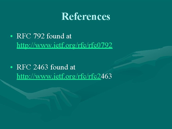 References • RFC 792 found at http: //www. ietf. org/rfc 0792 • RFC 2463 References • RFC 792 found at http: //www. ietf. org/rfc 0792 • RFC 2463