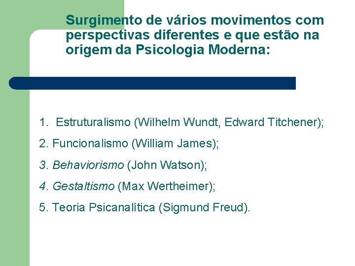 Surgimento de vários movimentos com perspectivas diferentes e que estão na origem da Psicologia Surgimento de vários movimentos com perspectivas diferentes e que estão na origem da Psicologia