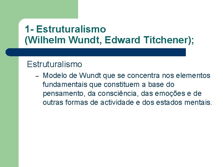 1 - Estruturalismo (Wilhelm Wundt, Edward Titchener); Estruturalismo – Modelo de Wundt que se 1 - Estruturalismo (Wilhelm Wundt, Edward Titchener); Estruturalismo – Modelo de Wundt que se