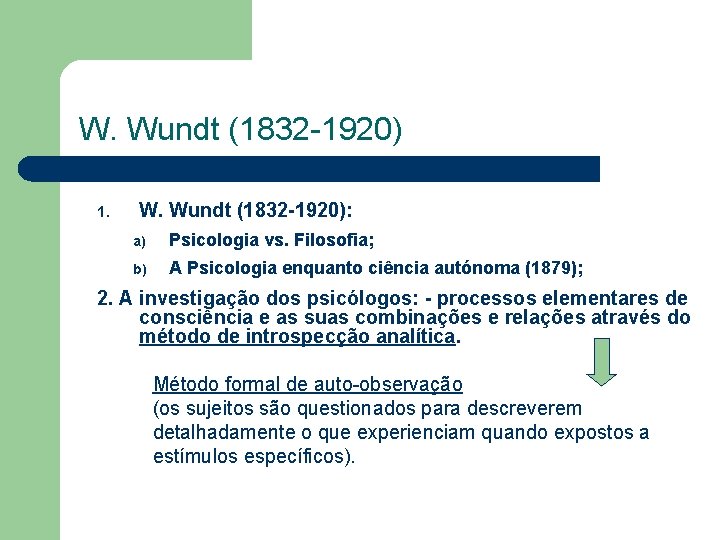 W. Wundt (1832 -1920) 1. W. Wundt (1832 -1920): a) Psicologia vs. Filosofia; b) W. Wundt (1832 -1920) 1. W. Wundt (1832 -1920): a) Psicologia vs. Filosofia; b)