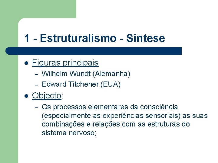 1 - Estruturalismo - Síntese l Figuras principais – – l Wilhelm Wundt (Alemanha) 1 - Estruturalismo - Síntese l Figuras principais – – l Wilhelm Wundt (Alemanha)