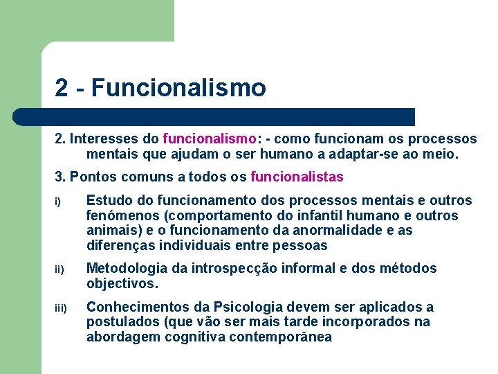 2 - Funcionalismo 2. Interesses do funcionalismo: - como funcionam os processos mentais que 2 - Funcionalismo 2. Interesses do funcionalismo: - como funcionam os processos mentais que