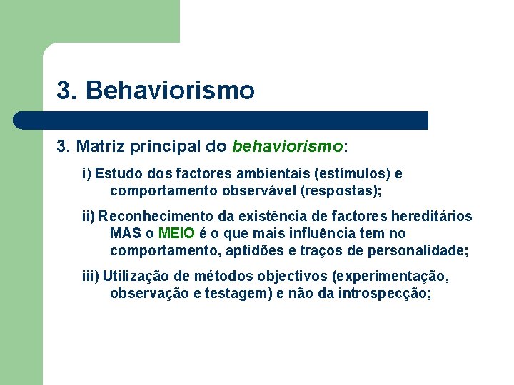 3. Behaviorismo 3. Matriz principal do behaviorismo: i) Estudo dos factores ambientais (estímulos) e 3. Behaviorismo 3. Matriz principal do behaviorismo: i) Estudo dos factores ambientais (estímulos) e