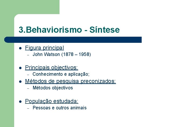 3. Behaviorismo - Síntese l Figura principal – l Principais objectivos: – l Conhecimento 3. Behaviorismo - Síntese l Figura principal – l Principais objectivos: – l Conhecimento