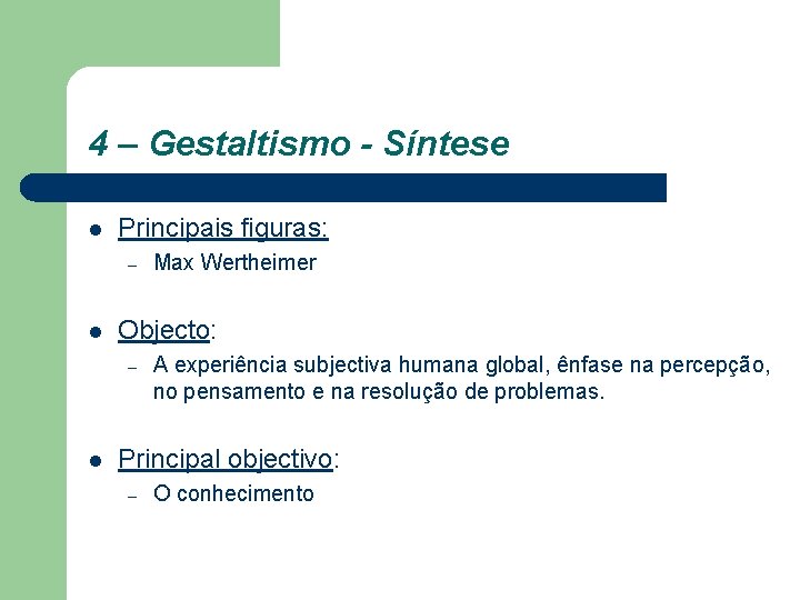 4 – Gestaltismo - Síntese l Principais figuras: – l Objecto: – l Max 4 – Gestaltismo - Síntese l Principais figuras: – l Objecto: – l Max