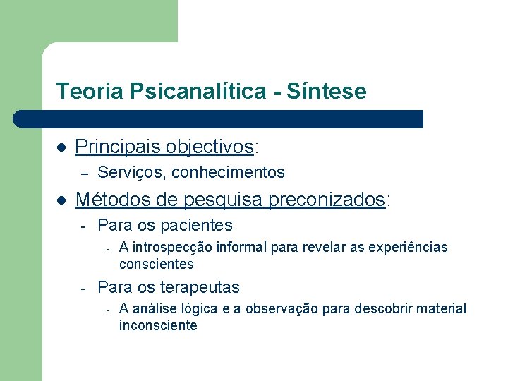 Teoria Psicanalítica - Síntese l Principais objectivos: – l Serviços, conhecimentos Métodos de pesquisa Teoria Psicanalítica - Síntese l Principais objectivos: – l Serviços, conhecimentos Métodos de pesquisa