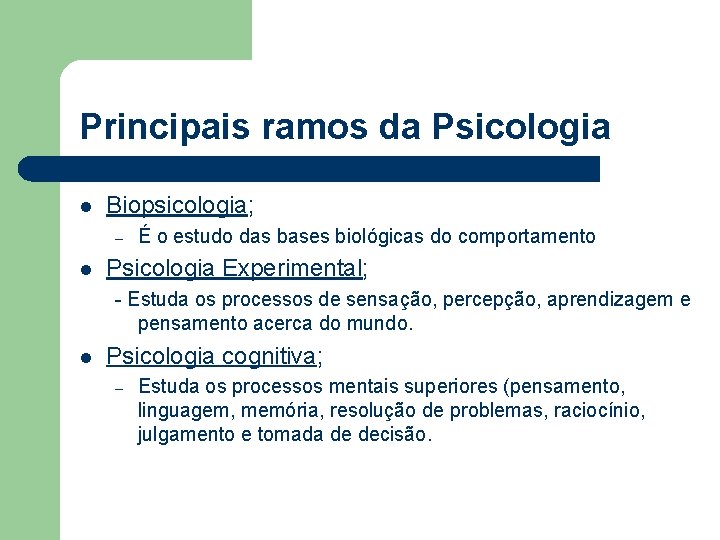 Principais ramos da Psicologia l Biopsicologia; – l É o estudo das bases biológicas Principais ramos da Psicologia l Biopsicologia; – l É o estudo das bases biológicas