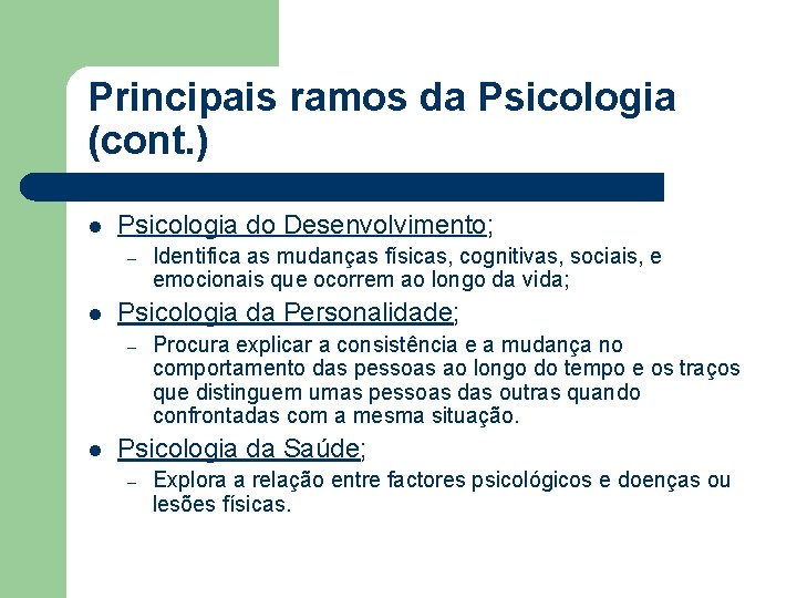 Principais ramos da Psicologia (cont. ) l Psicologia do Desenvolvimento; – l Psicologia da Principais ramos da Psicologia (cont. ) l Psicologia do Desenvolvimento; – l Psicologia da