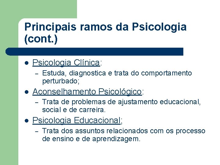 Principais ramos da Psicologia (cont. ) l Psicologia Clínica: – l Aconselhamento Psicológico: – Principais ramos da Psicologia (cont. ) l Psicologia Clínica: – l Aconselhamento Psicológico: –