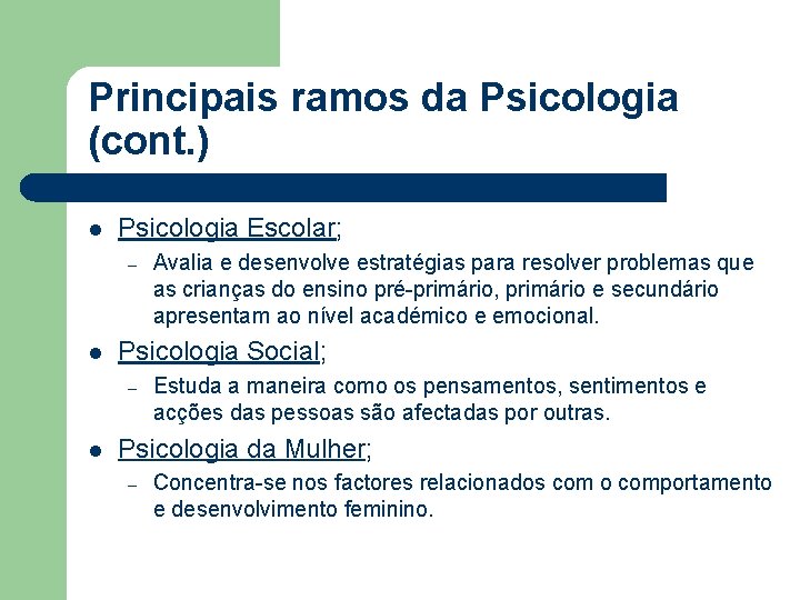 Principais ramos da Psicologia (cont. ) l Psicologia Escolar; – l Psicologia Social; – Principais ramos da Psicologia (cont. ) l Psicologia Escolar; – l Psicologia Social; –