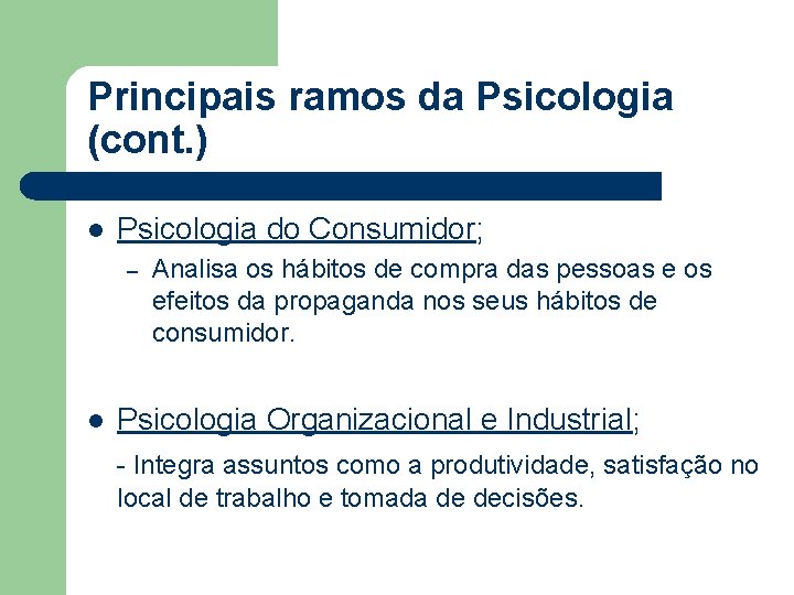 Principais ramos da Psicologia (cont. ) l Psicologia do Consumidor; – l Analisa os Principais ramos da Psicologia (cont. ) l Psicologia do Consumidor; – l Analisa os