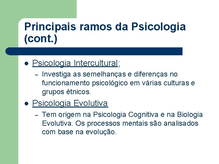 Principais ramos da Psicologia (cont. ) l Psicologia Intercultural; – l Investiga as semelhanças Principais ramos da Psicologia (cont. ) l Psicologia Intercultural; – l Investiga as semelhanças