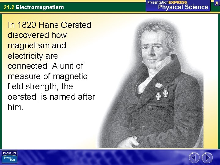 21. 2 Electromagnetism In 1820 Hans Oersted discovered how magnetism and electricity are connected.