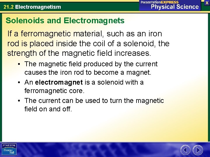 21. 2 Electromagnetism Solenoids and Electromagnets If a ferromagnetic material, such as an iron