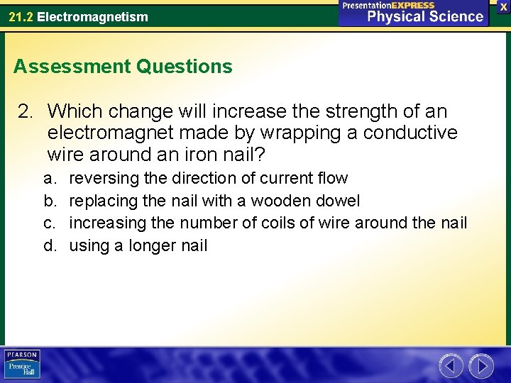 21. 2 Electromagnetism Assessment Questions 2. Which change will increase the strength of an