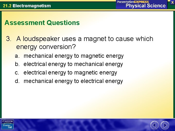 21. 2 Electromagnetism Assessment Questions 3. A loudspeaker uses a magnet to cause which