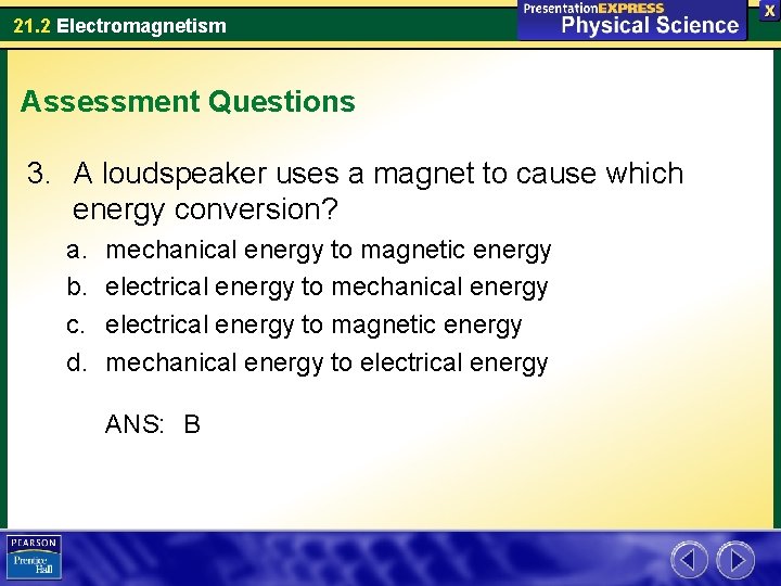 21. 2 Electromagnetism Assessment Questions 3. A loudspeaker uses a magnet to cause which