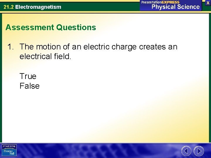 21. 2 Electromagnetism Assessment Questions 1. The motion of an electric charge creates an
