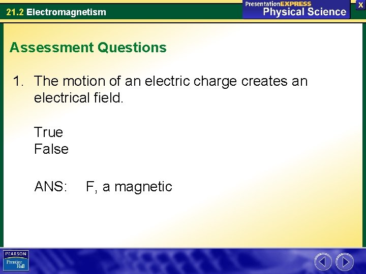 21. 2 Electromagnetism Assessment Questions 1. The motion of an electric charge creates an
