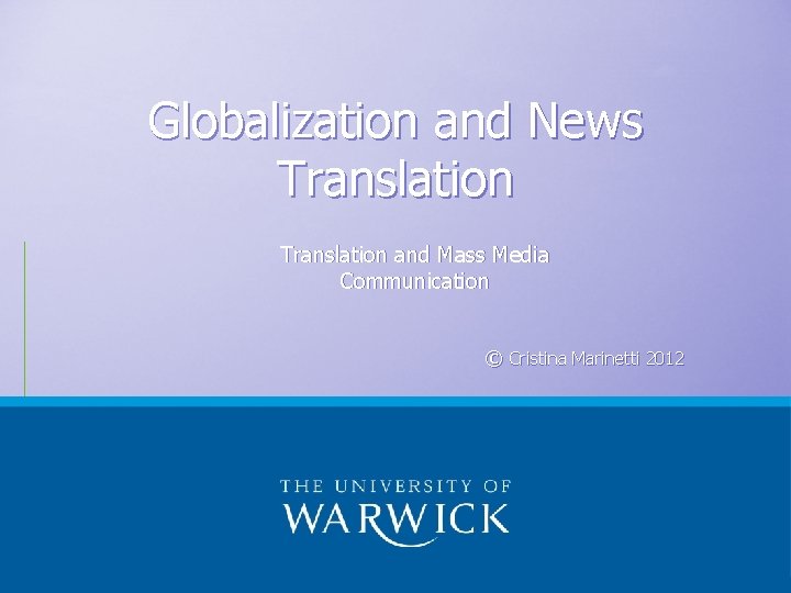 Globalization and News Translation and Mass Media Communication © Cristina Marinetti 2012 