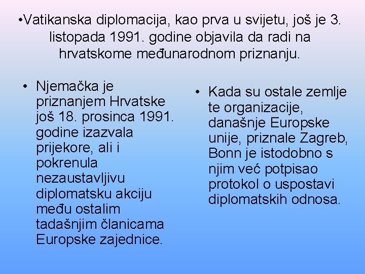  • Vatikanska diplomacija, kao prva u svijetu, još je 3. listopada 1991. godine